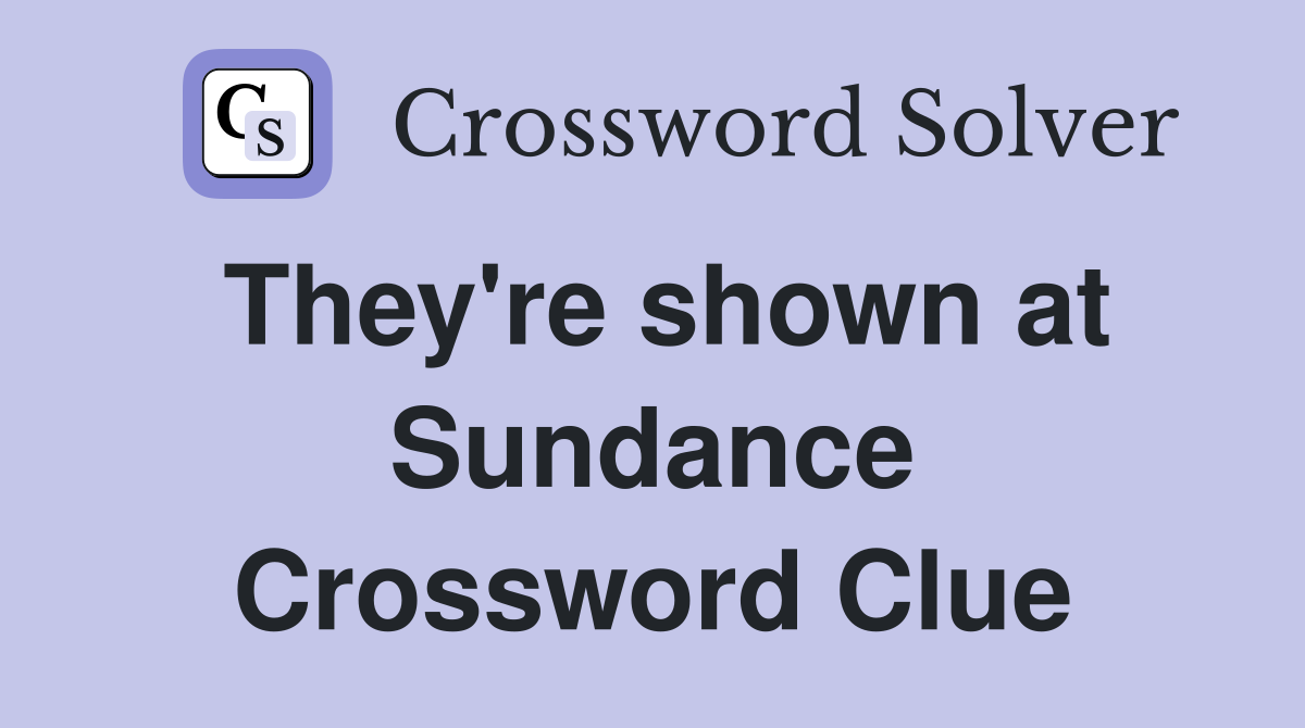 They're shown at Sundance Crossword Clue
