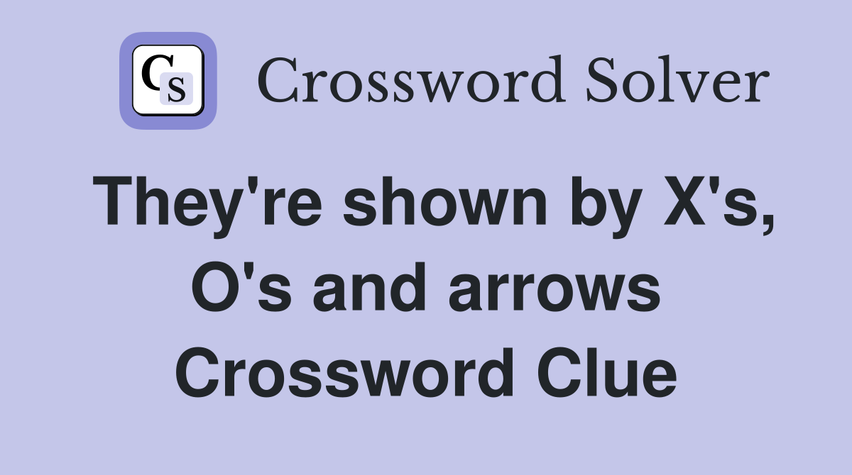 They're shown by X's, O's and arrows Crossword Clue