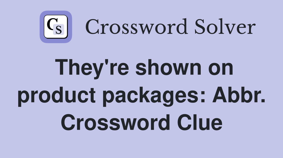 They're shown on product packages: Abbr. Crossword Clue