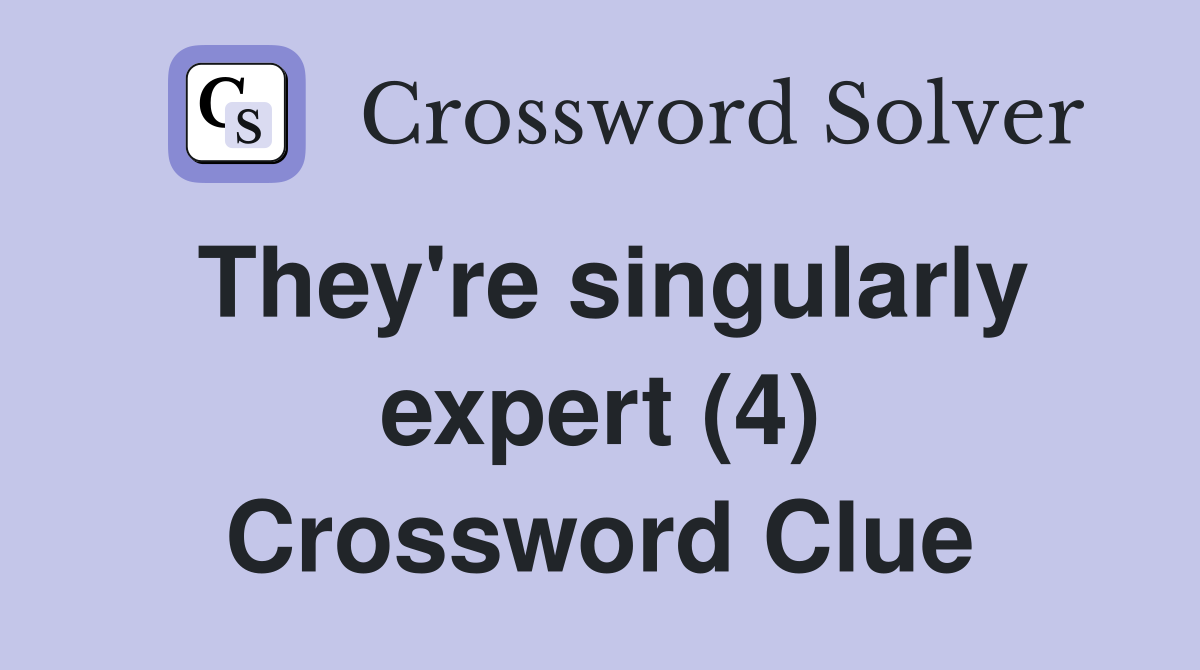 They're singularly expert (4) Crossword Clue