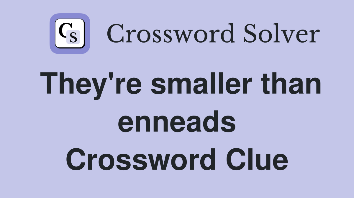 They're smaller than enneads Crossword Clue