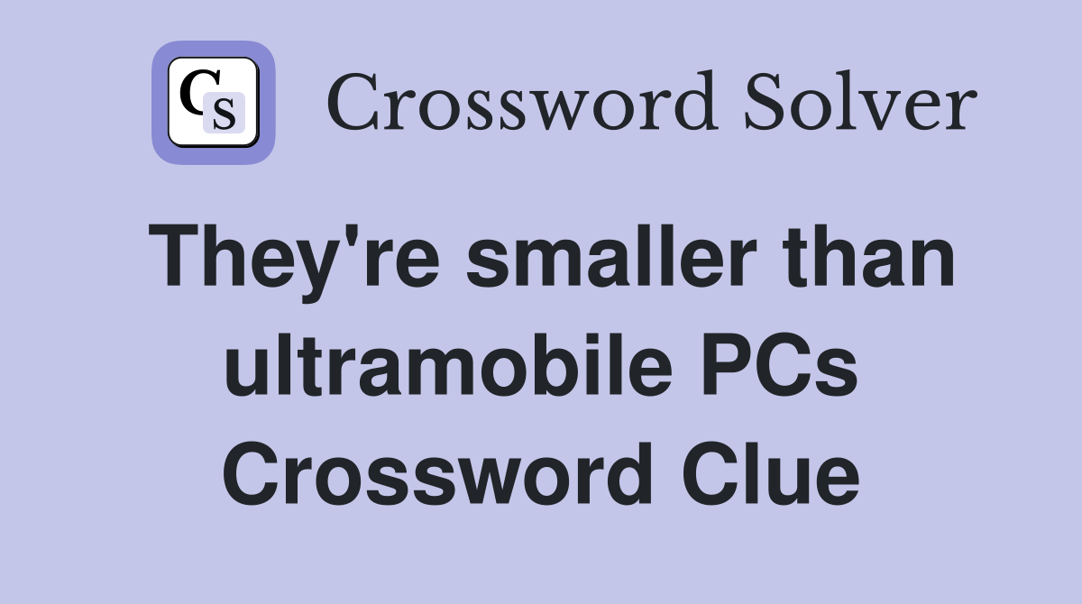 They're smaller than ultramobile PCs Crossword Clue