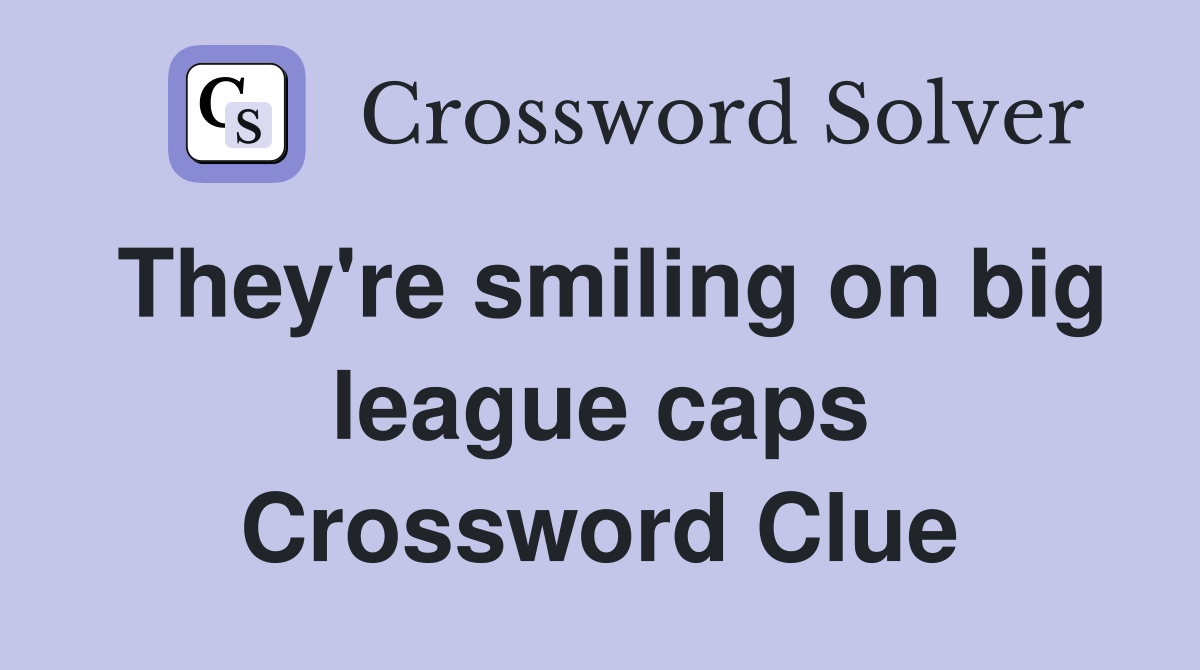 They're smiling on big league caps Crossword Clue