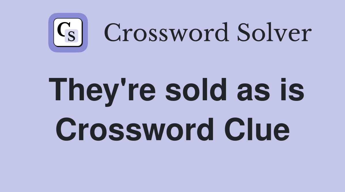 They're sold as is Crossword Clue