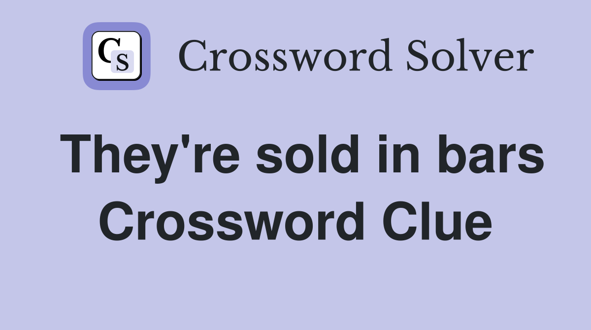 They're sold in bars Crossword Clue