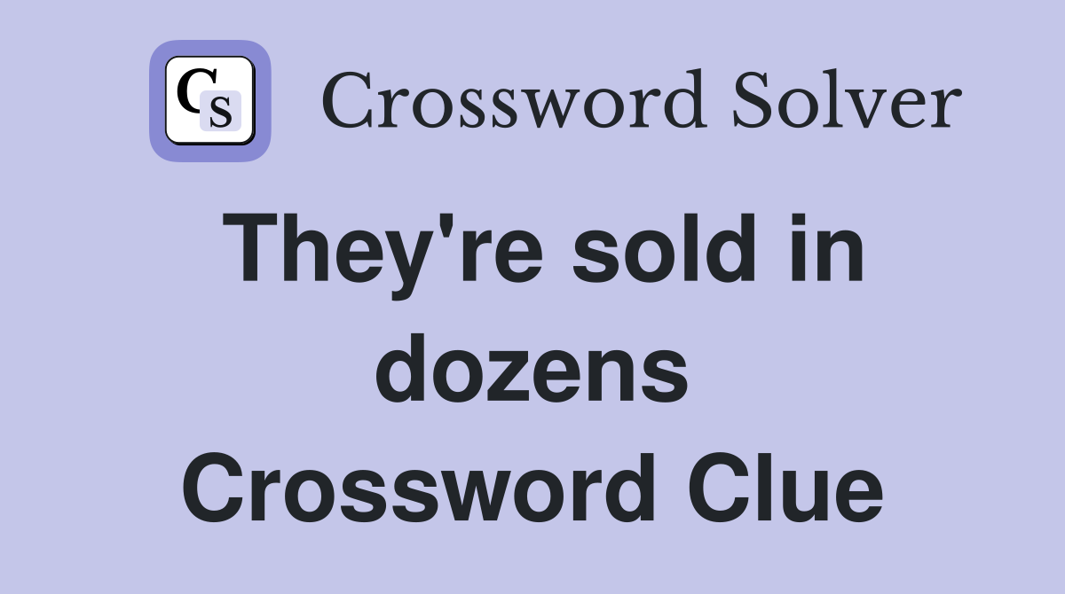 They're sold in dozens Crossword Clue