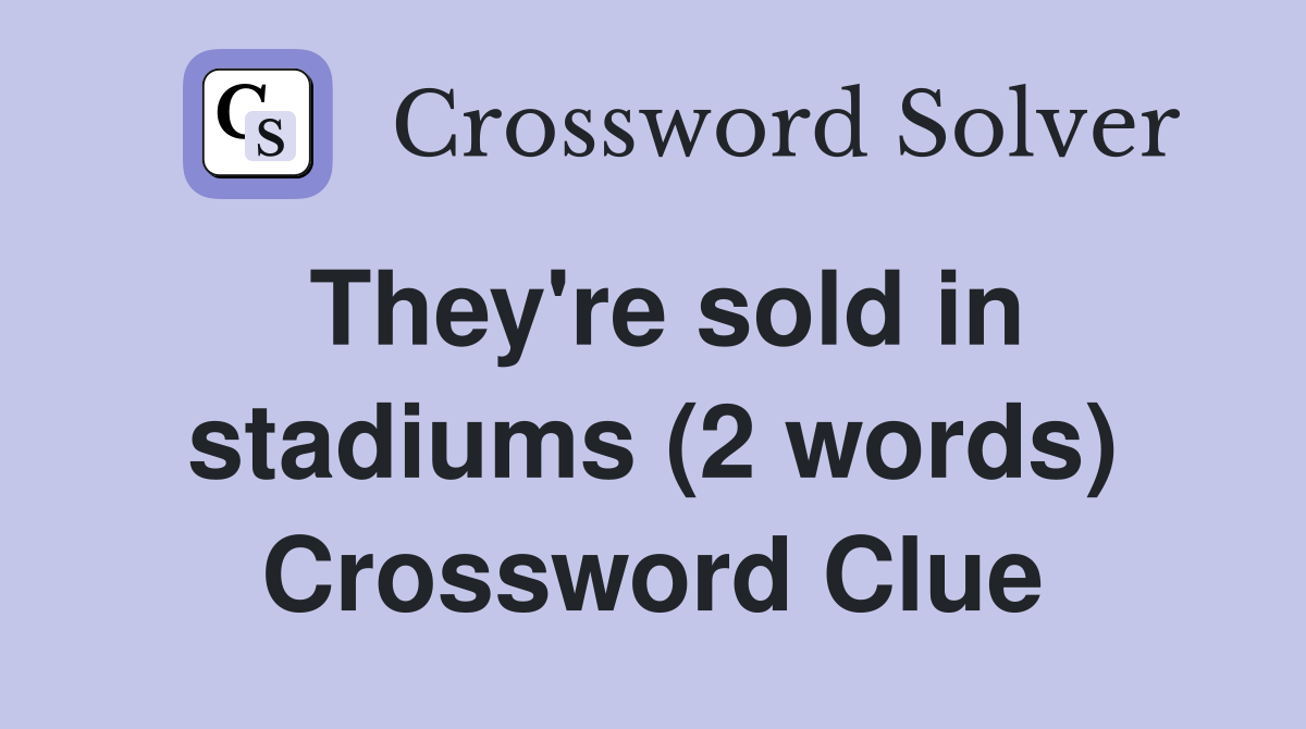 They're sold in stadiums (2 words) Crossword Clue