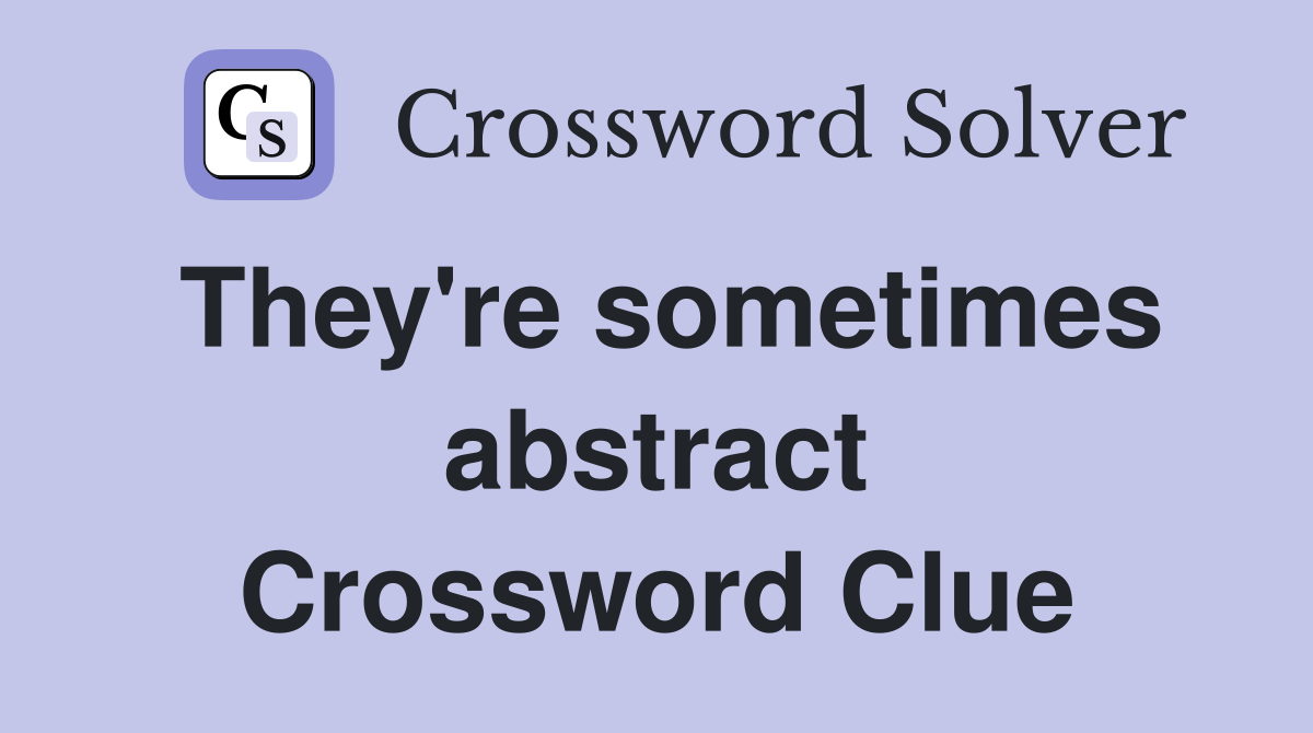 They're sometimes abstract Crossword Clue