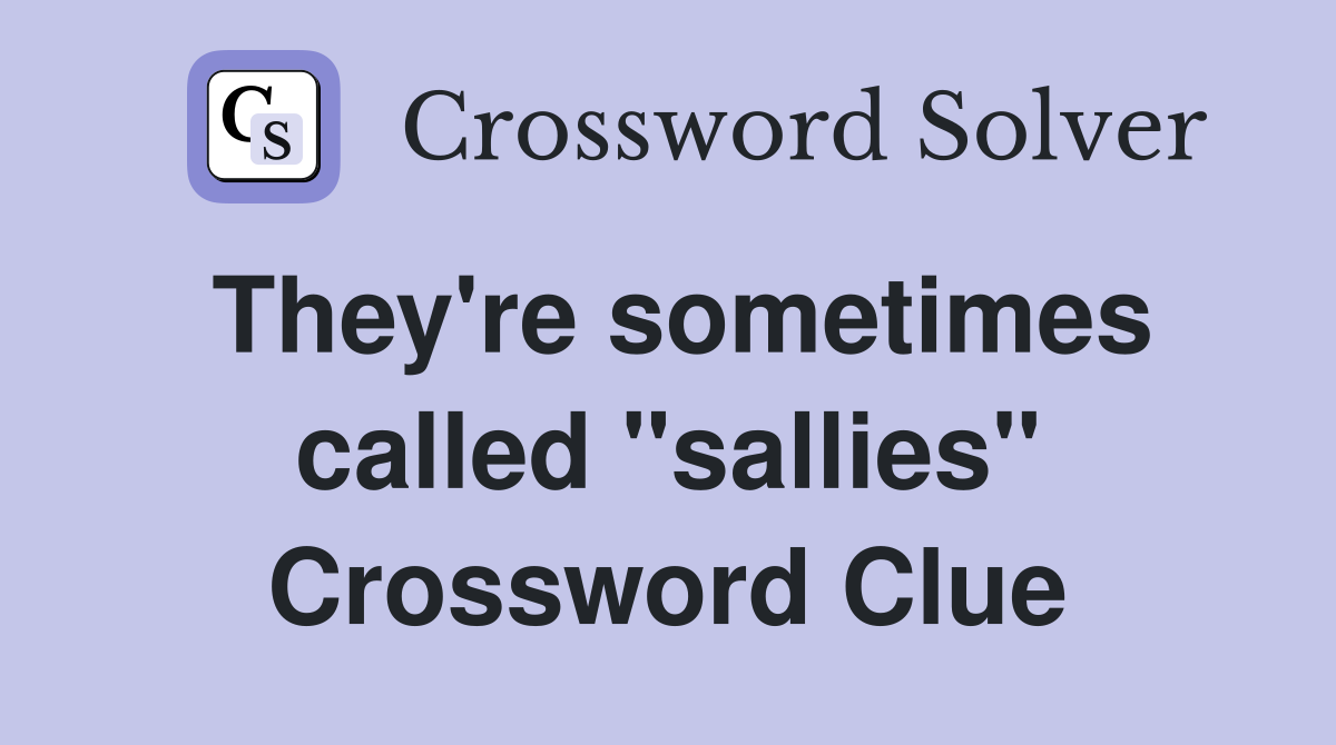 They're sometimes called "sallies" Crossword Clue