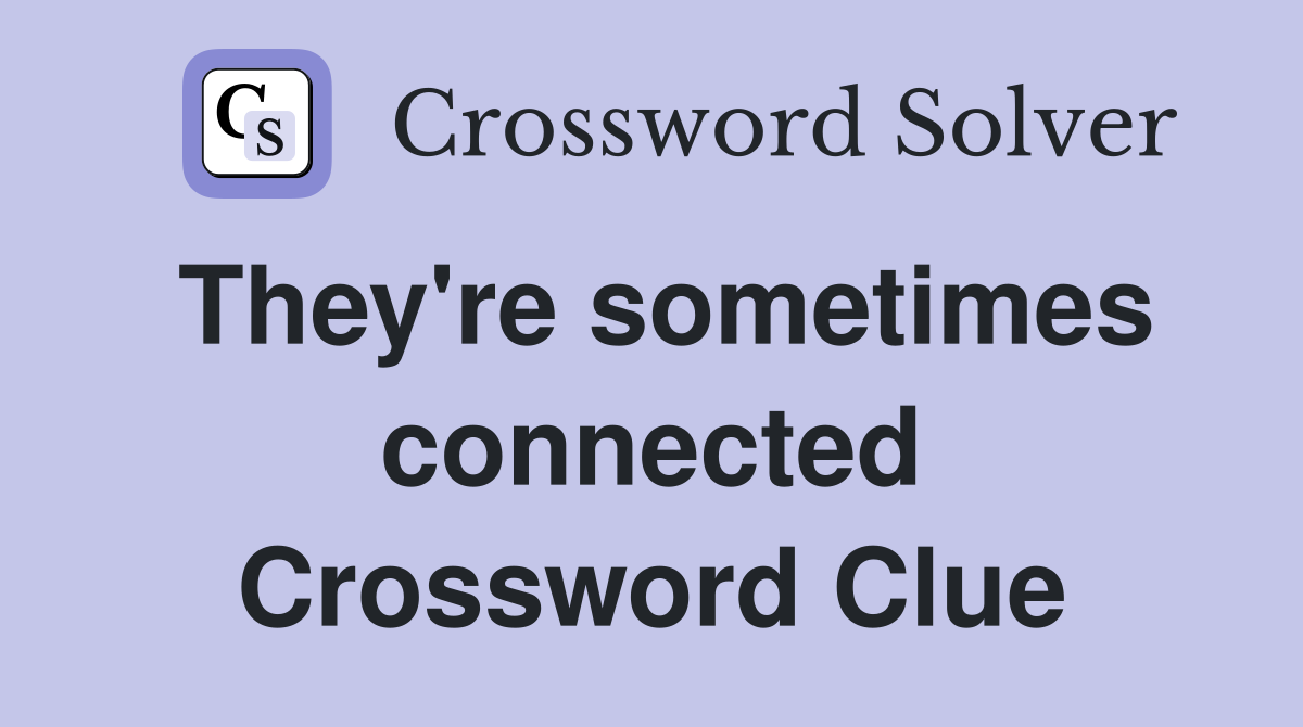 They're sometimes connected Crossword Clue