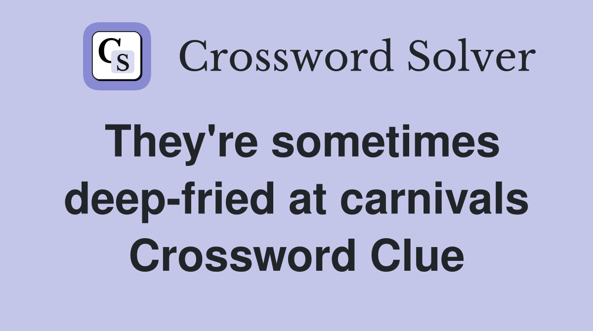 They're sometimes deep-fried at carnivals Crossword Clue