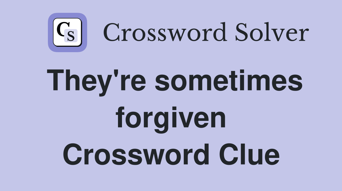 They're sometimes forgiven Crossword Clue