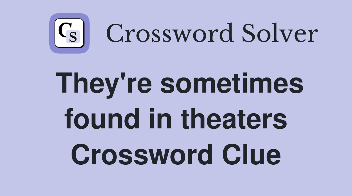 They're sometimes found in theaters Crossword Clue