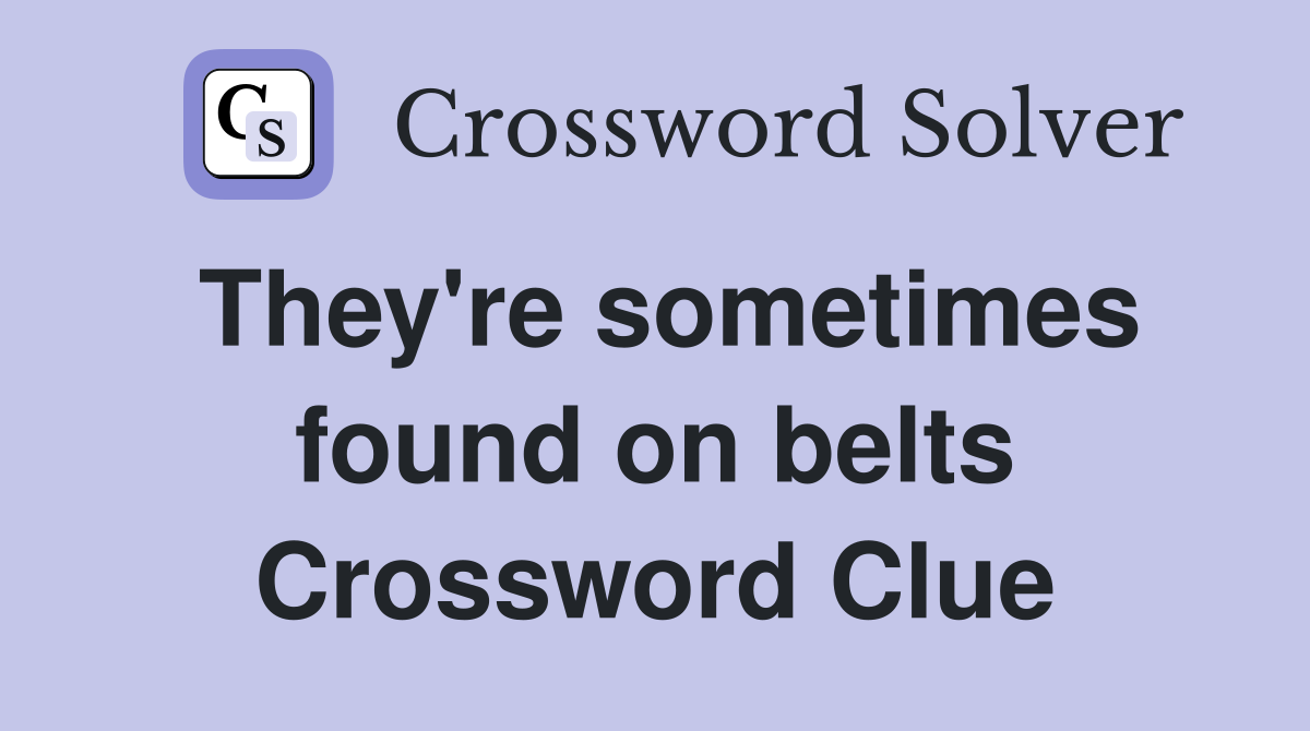 They're sometimes found on belts Crossword Clue