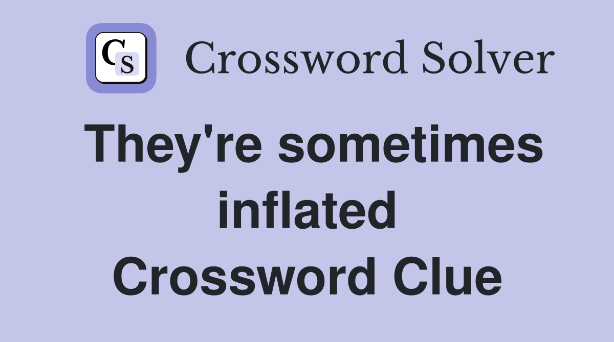 They're sometimes inflated Crossword Clue