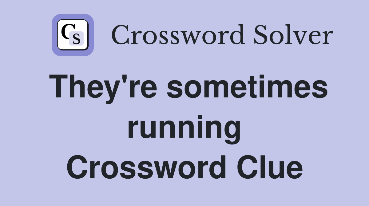 They're sometimes running Crossword Clue