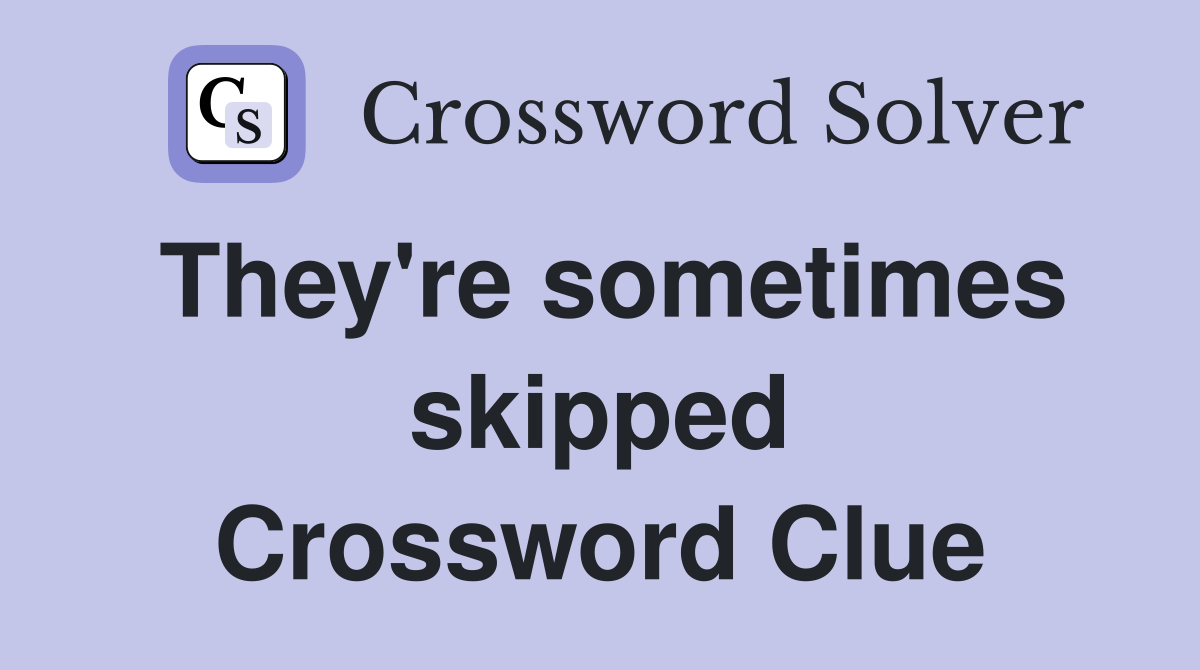 They're sometimes skipped Crossword Clue