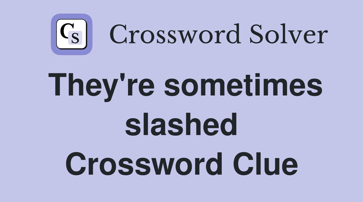 They're sometimes slashed Crossword Clue