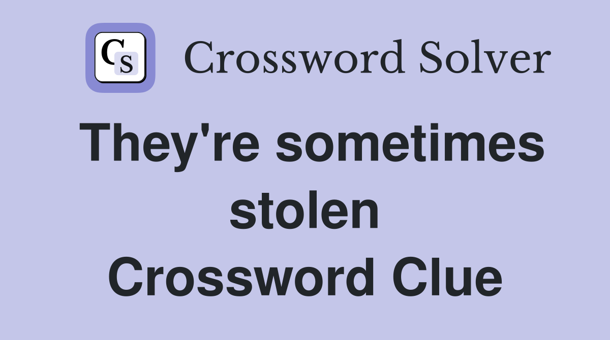 They're sometimes stolen Crossword Clue