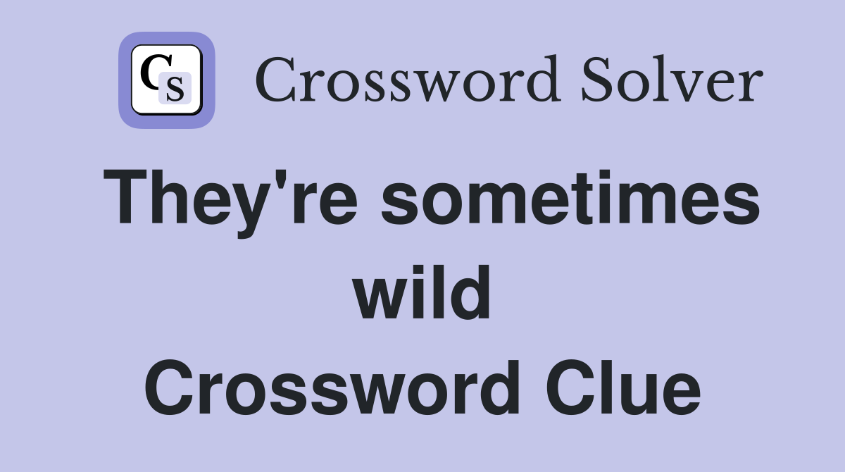 They're sometimes wild Crossword Clue