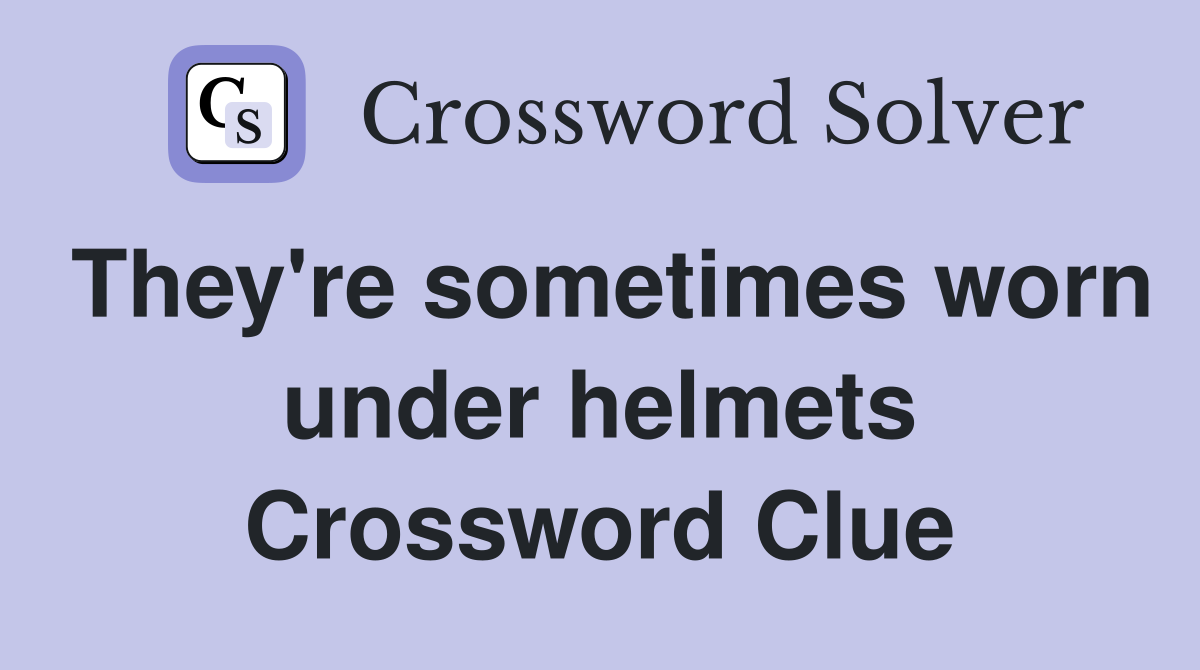 They're sometimes worn under helmets Crossword Clue