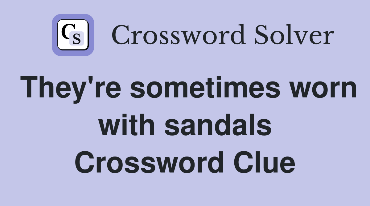 They're sometimes worn with sandals Crossword Clue