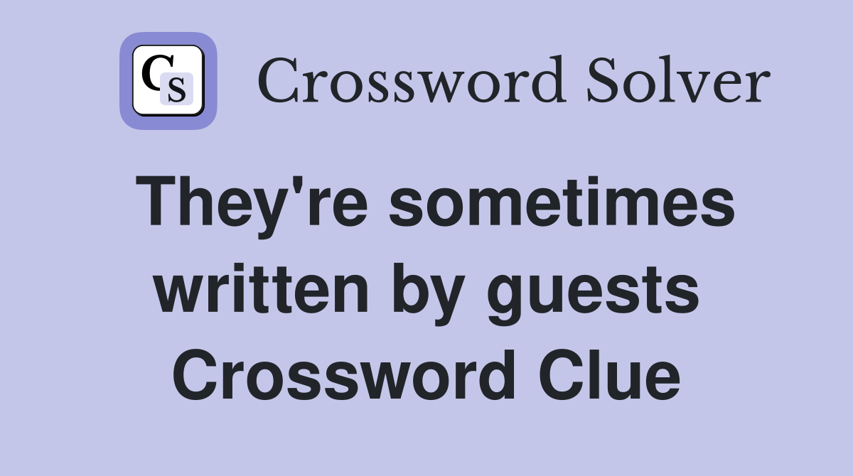 They're sometimes written by guests Crossword Clue