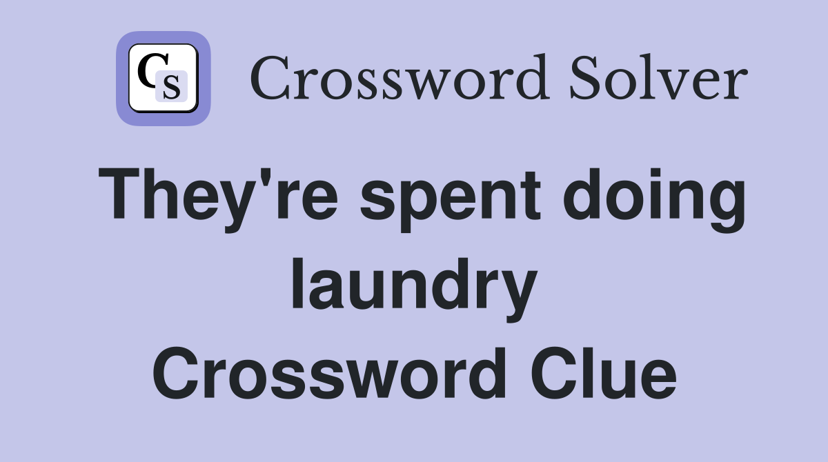They're spent doing laundry Crossword Clue