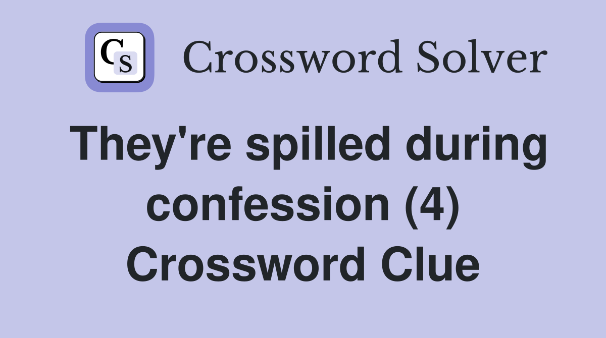 They're spilled during confession (4) Crossword Clue