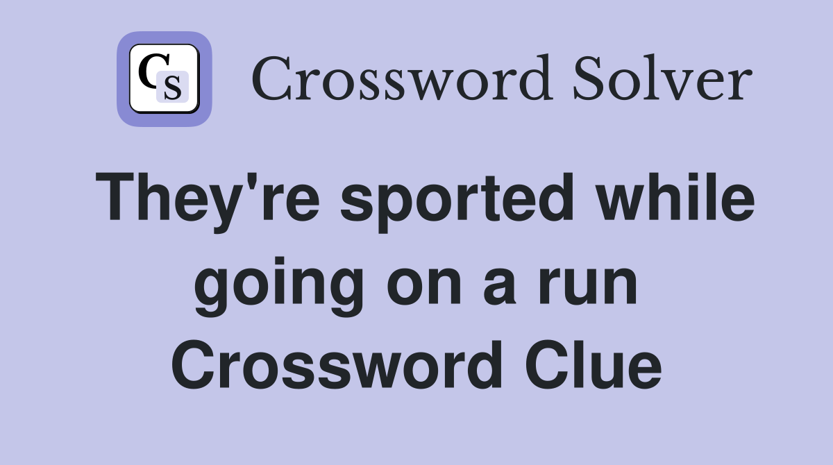 They're sported while going on a run Crossword Clue