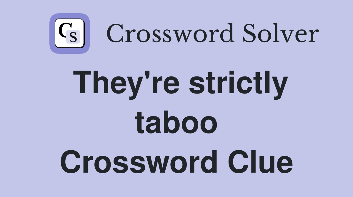 They're strictly taboo Crossword Clue