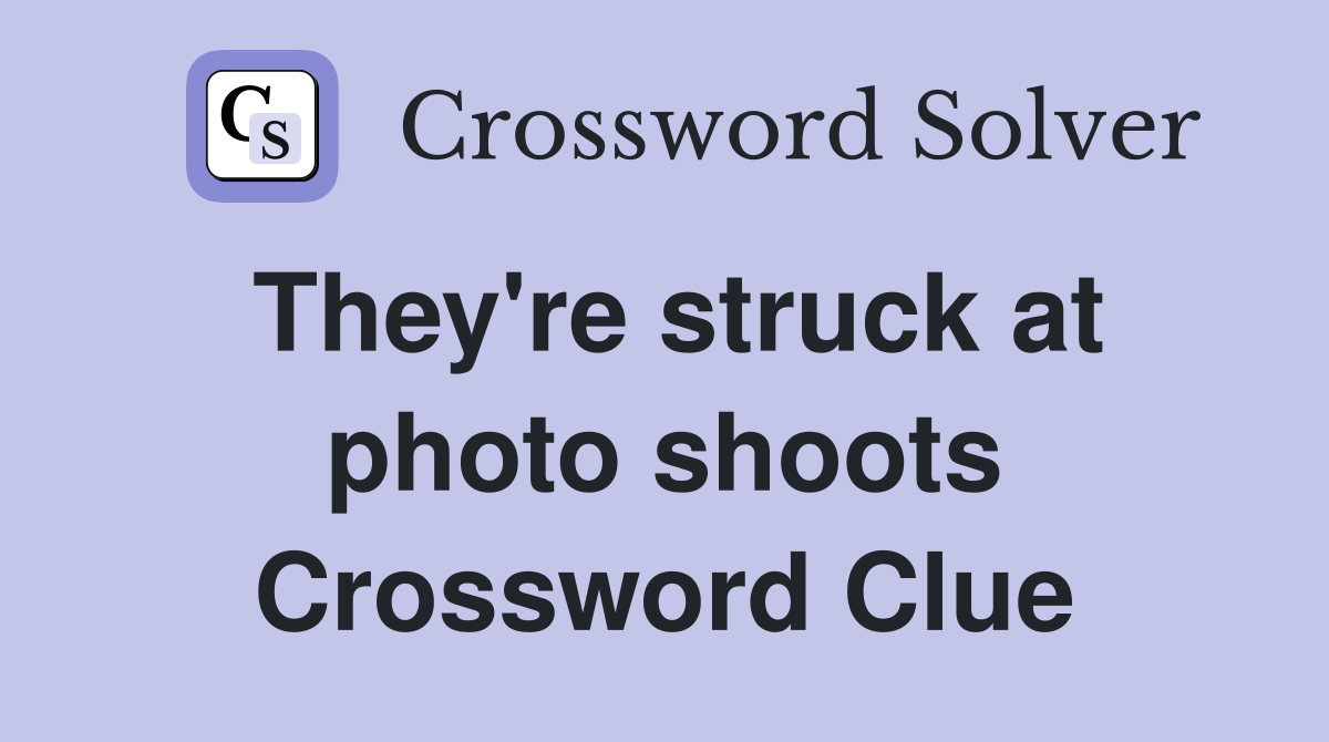 They're struck at photo shoots Crossword Clue