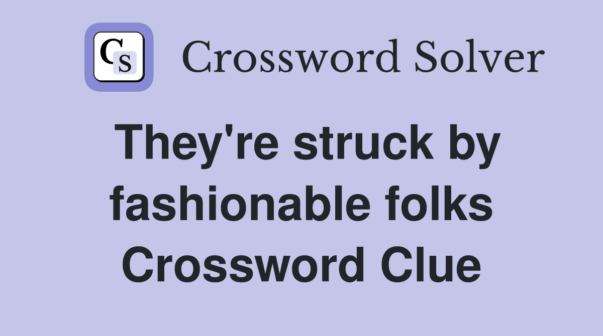They're struck by fashionable folks Crossword Clue
