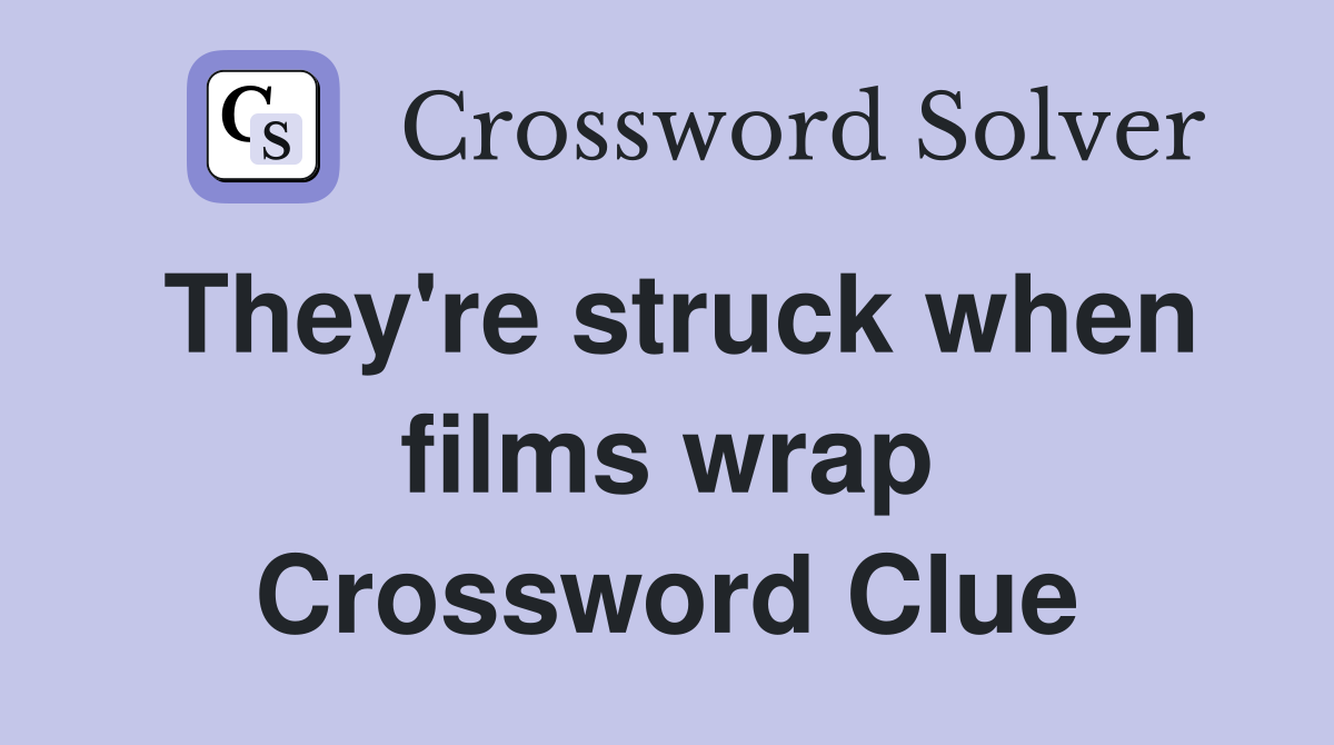 They're struck when films wrap Crossword Clue