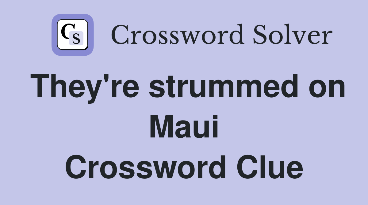They're strummed on Maui Crossword Clue