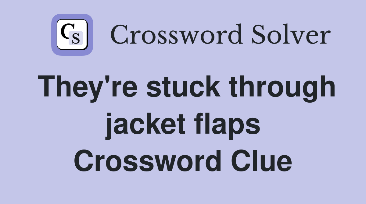 They're stuck through jacket flaps Crossword Clue