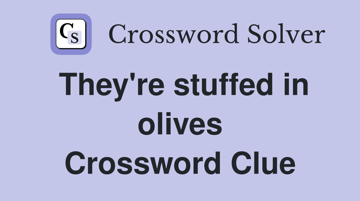 They're stuffed in olives Crossword Clue