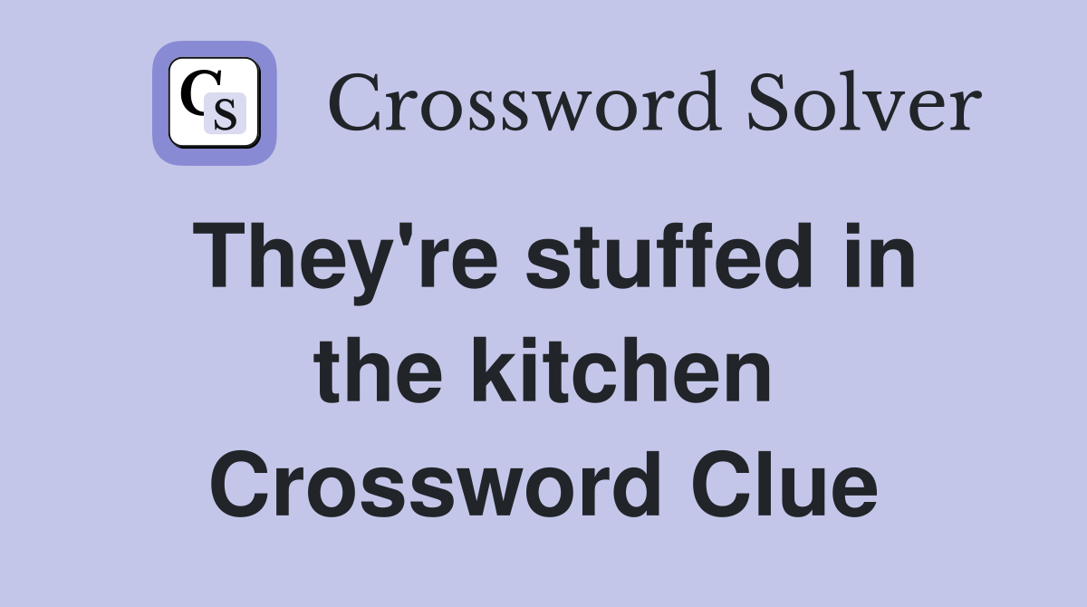 They're stuffed in the kitchen Crossword Clue