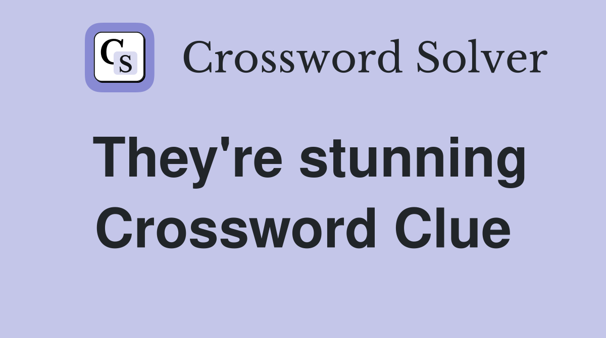 They're stunning Crossword Clue