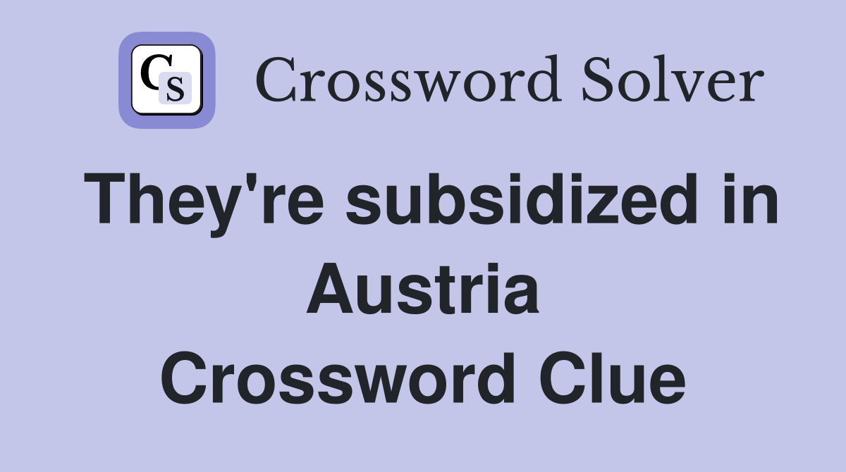 They're subsidized in Austria Crossword Clue