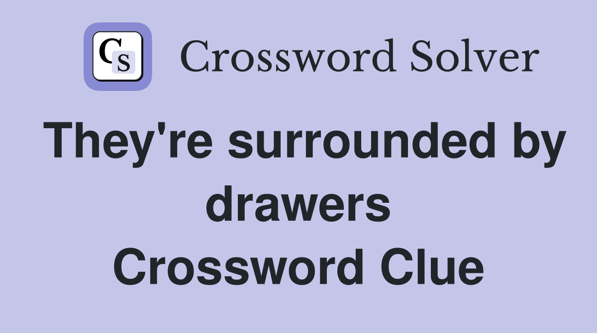They're surrounded by drawers Crossword Clue