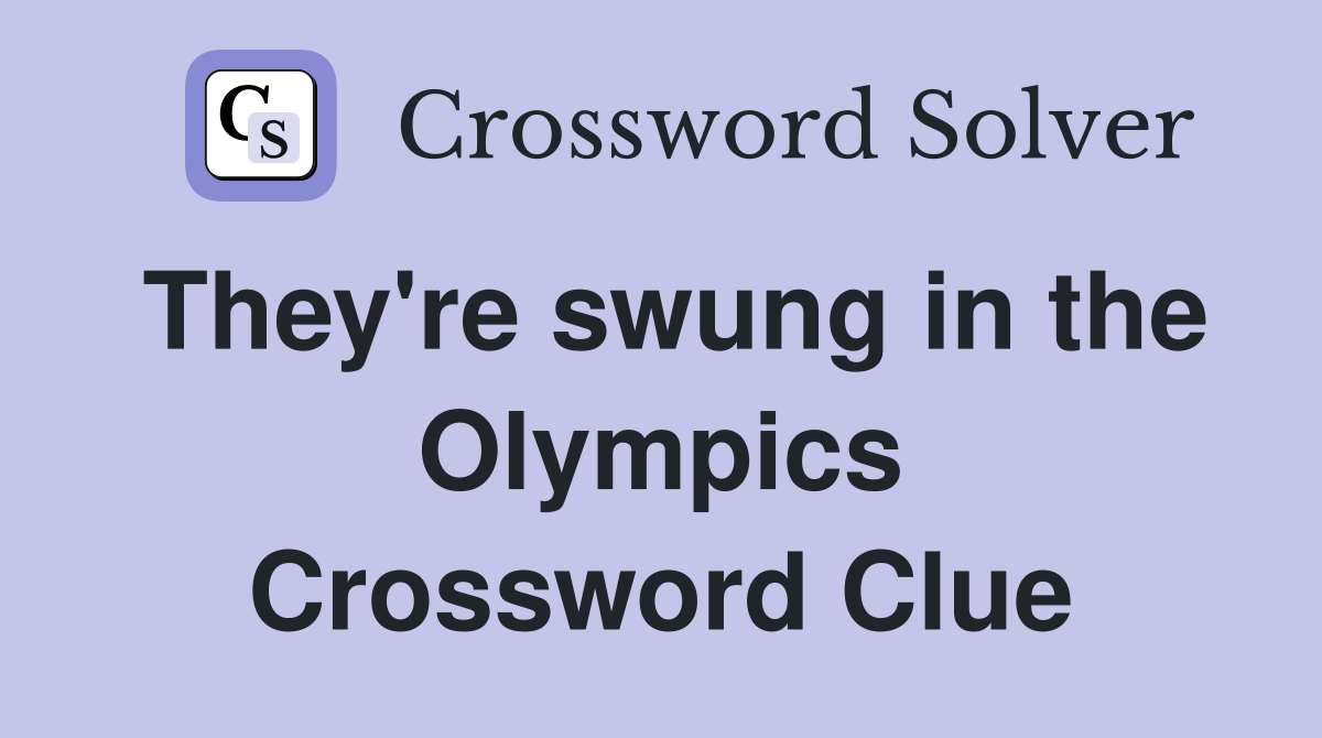 They're swung in the Olympics Crossword Clue