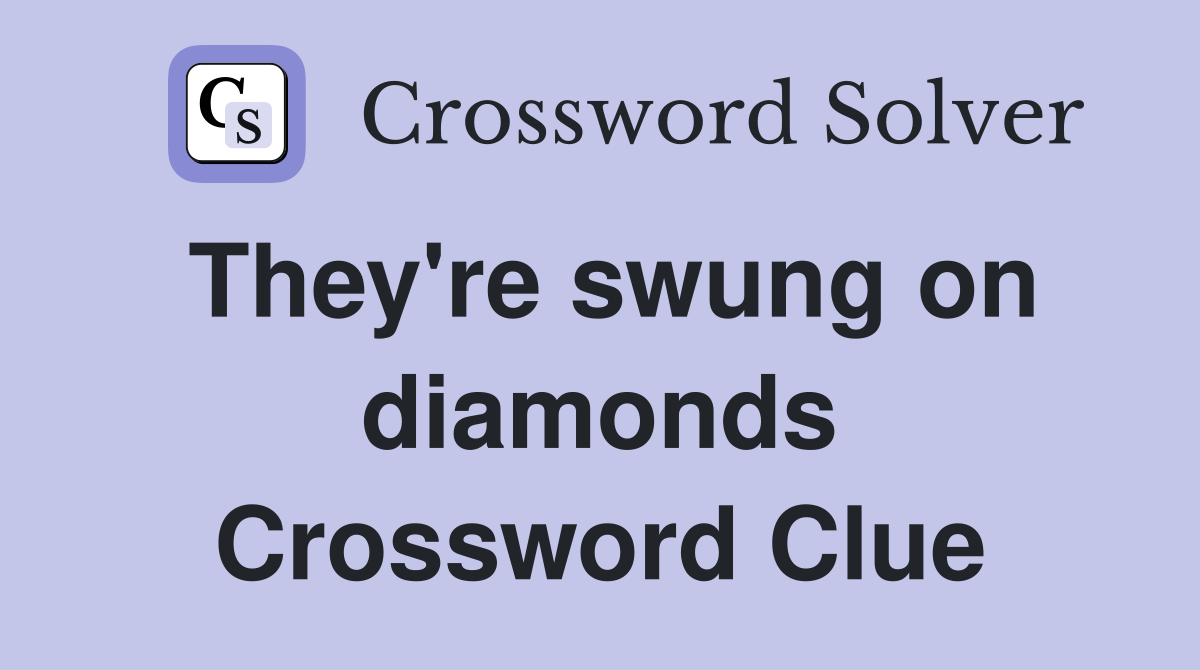 They're swung on diamonds Crossword Clue