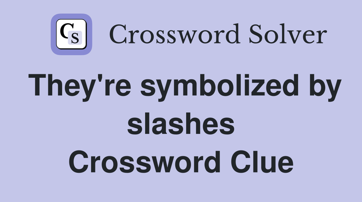 They're symbolized by slashes Crossword Clue