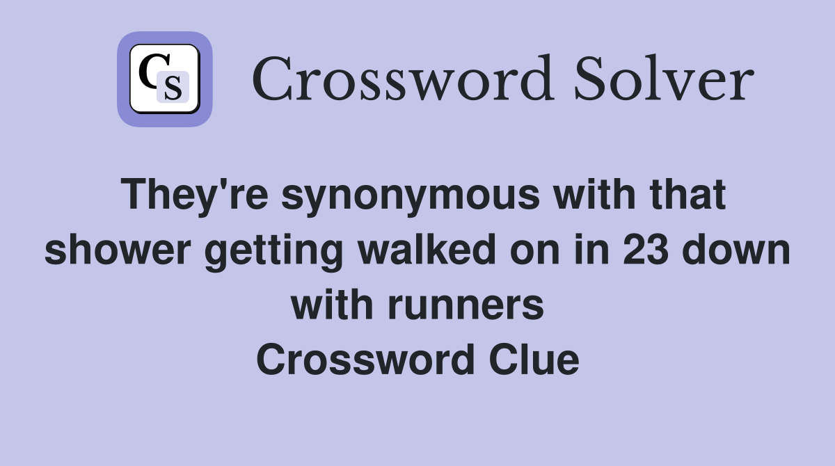 They're synonymous with that shower getting walked on in 23 down with runners Crossword Clue
