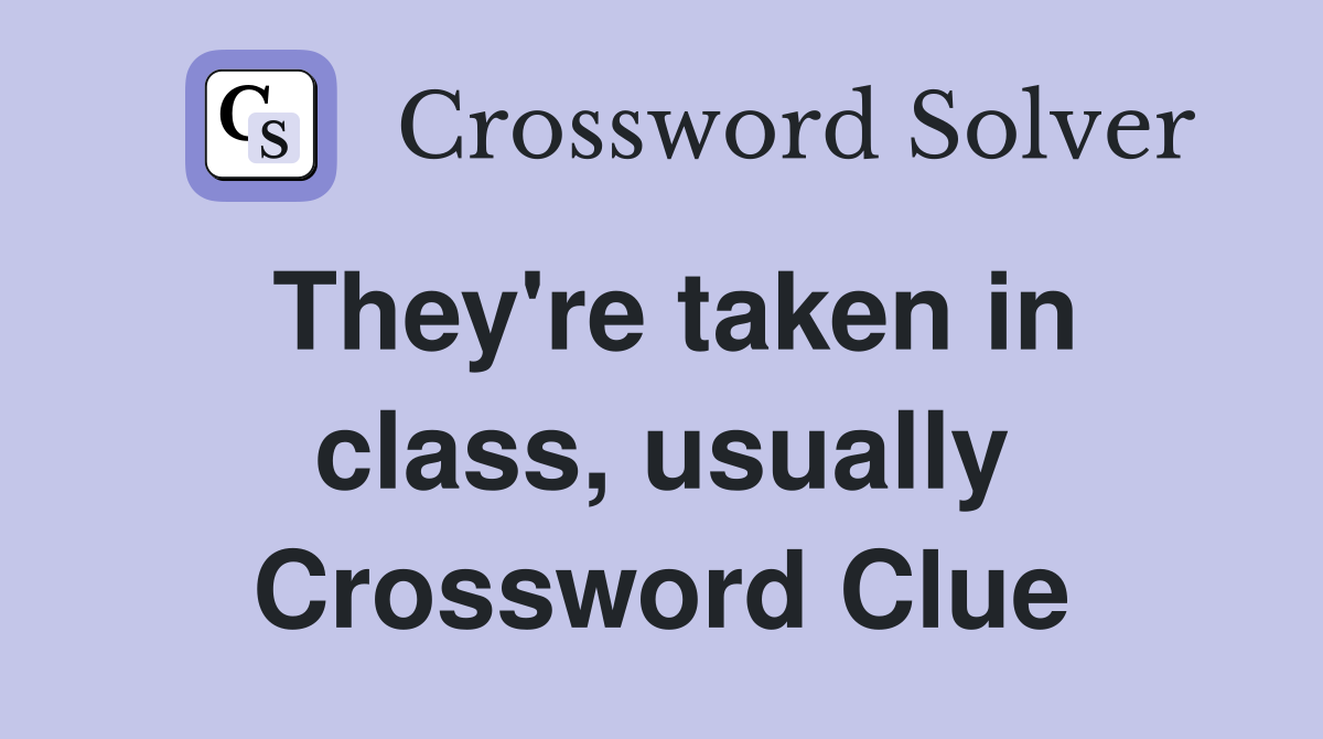 They're taken in class, usually Crossword Clue
