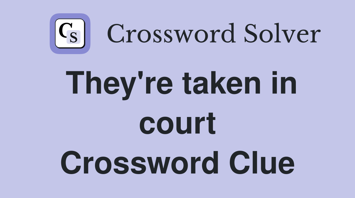 They're taken in court Crossword Clue