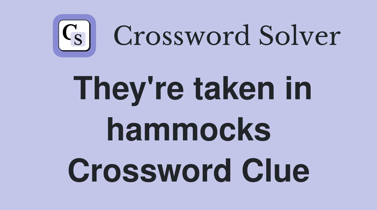 They're taken in hammocks Crossword Clue
