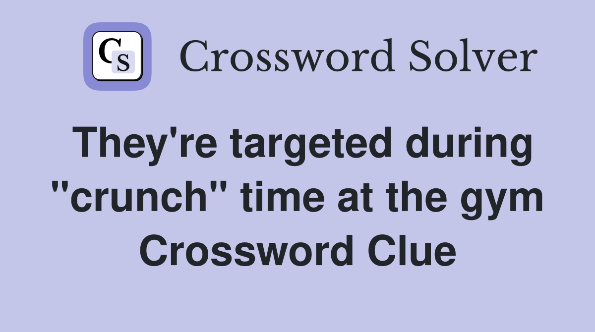 They're targeted during "crunch" time at the gym Crossword Clue