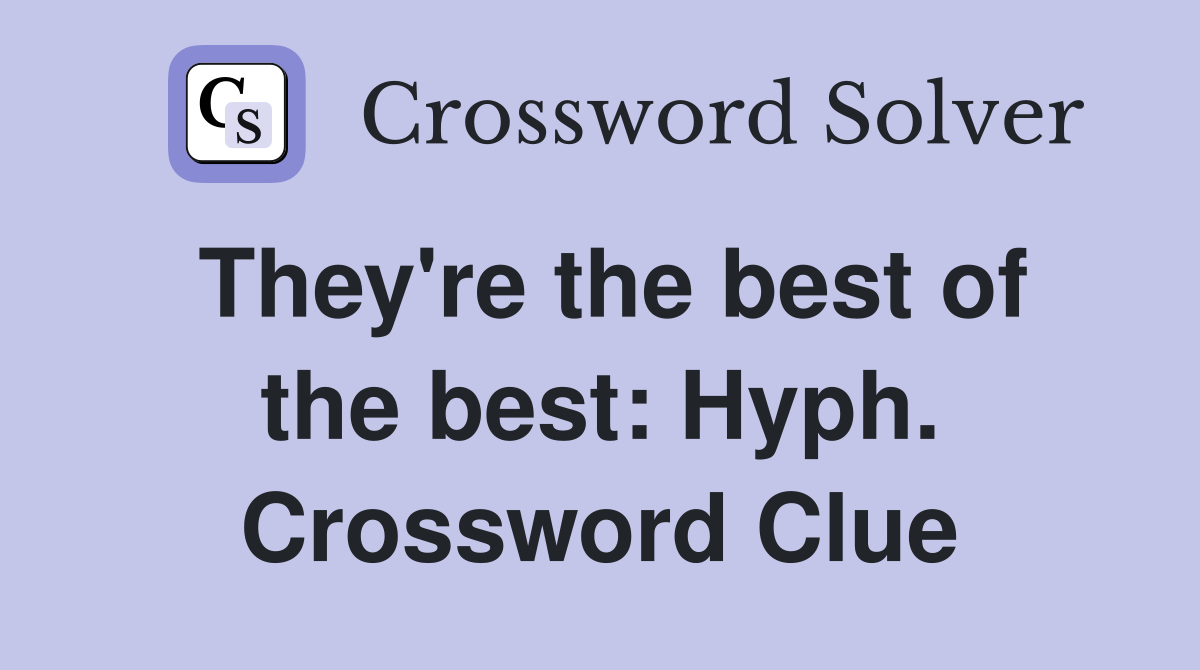 They're the best of the best: Hyph. Crossword Clue